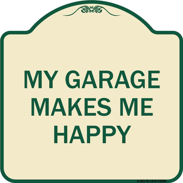 Signmission My Garage Makes Me Happy Heavy-Gauge Aluminum Architectural Sign A-DES-TG-1818-23866 - main